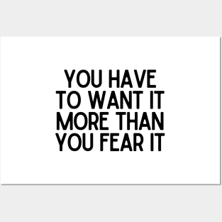 You have to want it more than you fear it - Motivational and Inspiring Work Quotes Posters and Art